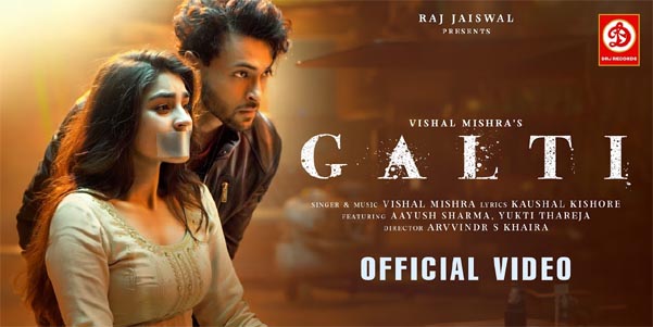 Galti Song by Vishal Mishra: Aayush Sharma & Yukti Thareja’s Heartfelt Love Saga