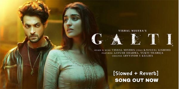 Galti Song by Vishal Mishra: Aayush Sharma & Yukti Thareja’s Heartfelt Love Saga