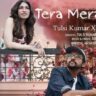 Tera Mera Pyaar Song by Tulsi Kumar & Aditya A: A Soulful Romantic Melody