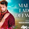 Mai Hu Ladka Deewana: Neelkamal Singh’s Latest Bhojpuri Hit of 2025